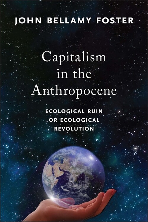 Capitalism in the Anthropocene: Ecological Ruin or Ecological Revolution (Hardcover)