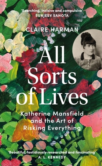 All Sorts of Lives : Katherine Mansfield and the art of risking everything (Hardcover)
