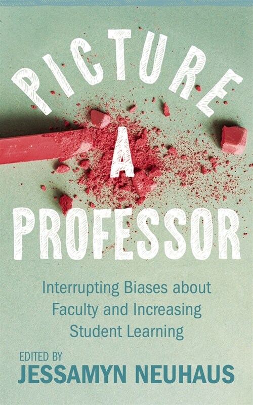 Picture a Professor : Interrupting Biases about Faculty and Increasing Student Learning (Paperback)