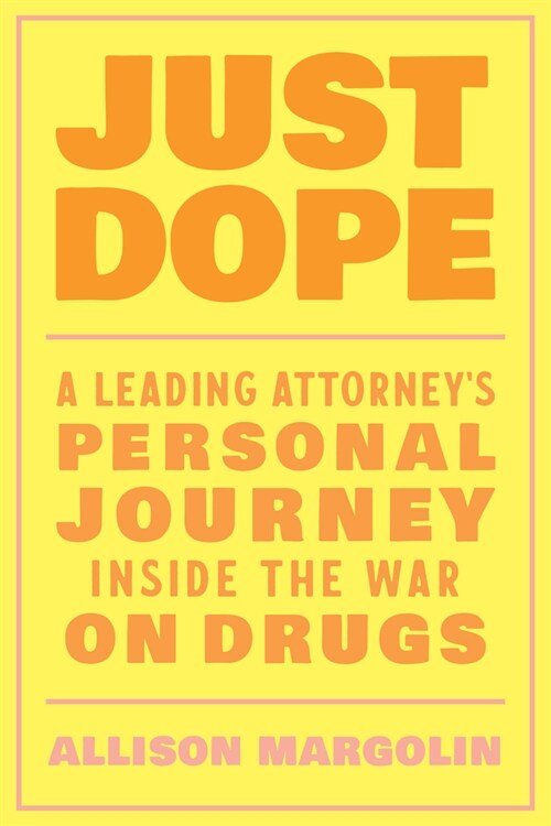 Just Dope: A Leading Attorneys Personal Journey Inside the War on Drugs (Paperback)