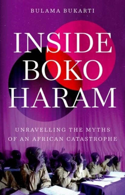 Inside Boko Haram : Unravelling the Myths of an African Catastrophe (Paperback)