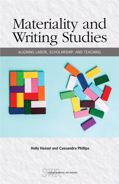 Materiality and Writing Studies: Aligning Labor, Scholarship, and Teaching (Paperback)