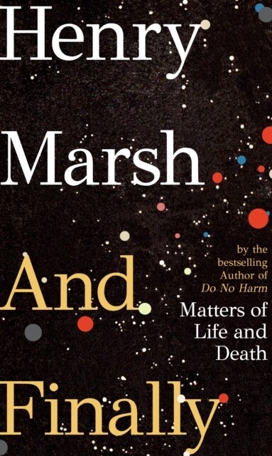 And Finally : Matters of Life and Death, the Sunday Times bestseller from the author of DO NO HARM (Hardcover)