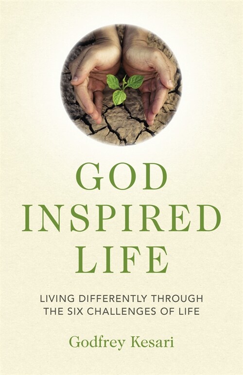 God Inspired Life : Living differently through the six challenges of life (Paperback)