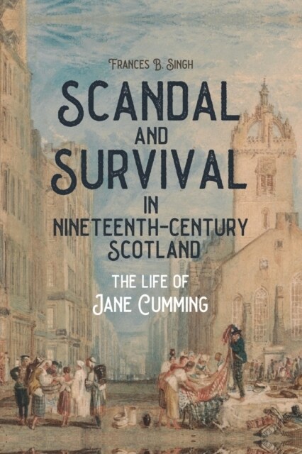 Scandal and Survival in Nineteenth-Century Scotland: The Life of Jane Cumming (Paperback)