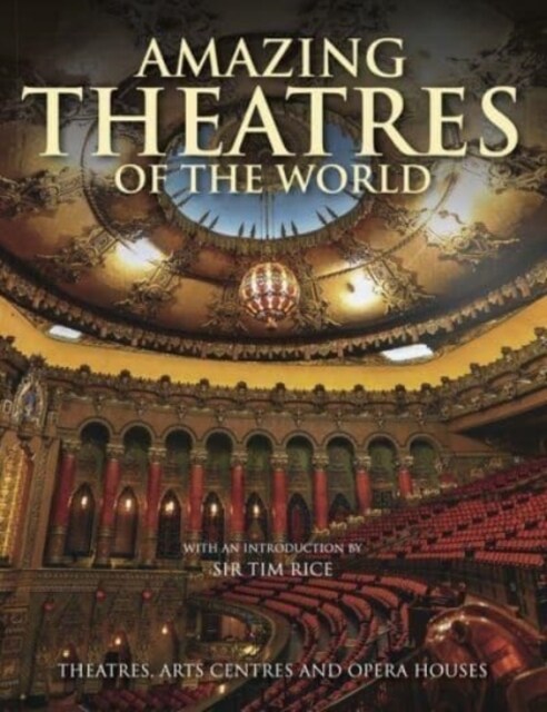 Amazing Theatres of the World : Theatres, Arts Centres and Opera Houses (Hardcover)