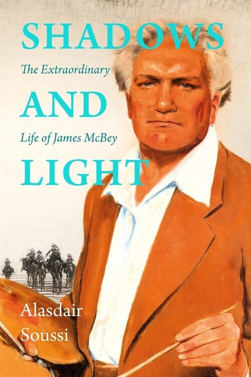 Shadows and Light : The Extraordinary Life of James McBey (Hardcover)