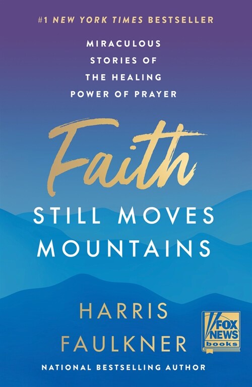 Faith Still Moves Mountains: Miraculous Stories of the Healing Power of Prayer (Hardcover)