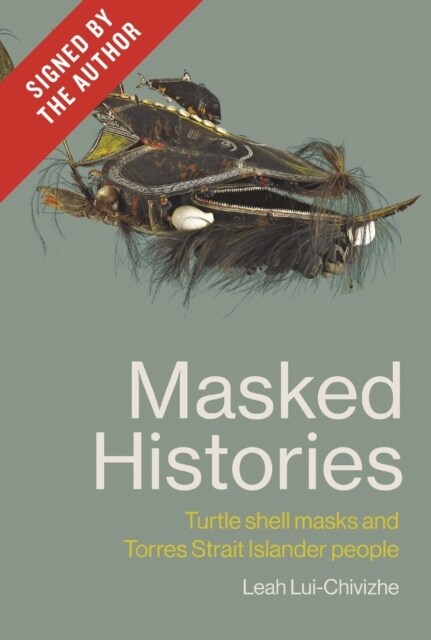 Masked Histories (Signed by the author) : Turtle Shell Masks and Torres Strait Islander People (Paperback)