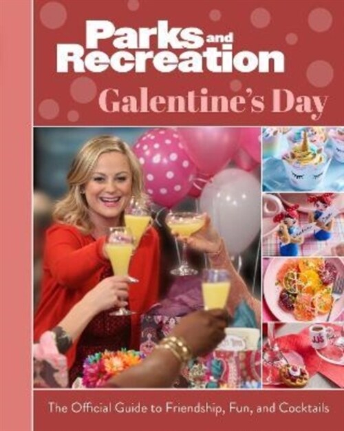 Parks and Recreation: The Official Galentines Day Guide to Friendship, Fun, and Cocktails (Hardcover)