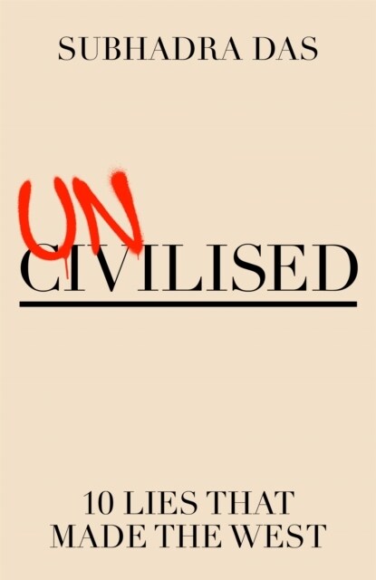 Uncivilised : Ten Lies that Made the West (Hardcover)