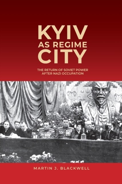 Kyiv as Regime City: The Return of Soviet Power After Nazi Occupation (Paperback)