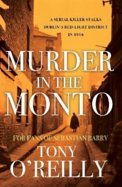 Murder in the Monto : A Serial Killer Stalks Dublins Red-Light District In 1916 (Paperback)