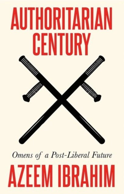 Authoritarian Century : Omens of a Post-Liberal Future (Hardcover)