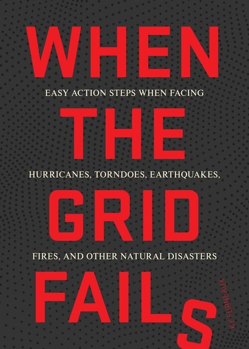 When the Grid Fails: Easy Action Steps When Facing Urban and Natural Disasters (Paperback)