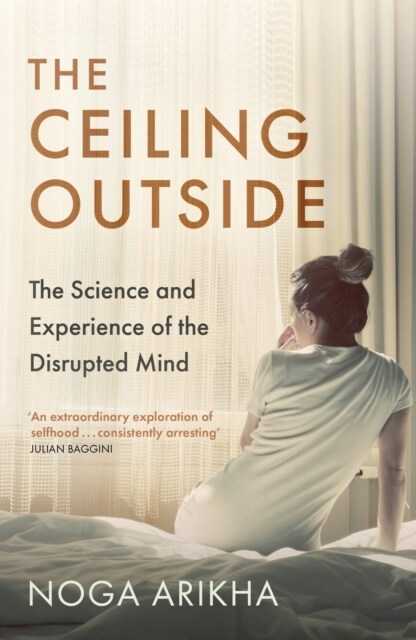 The Ceiling Outside : The Science and Experience of the Disrupted Mind (Paperback)