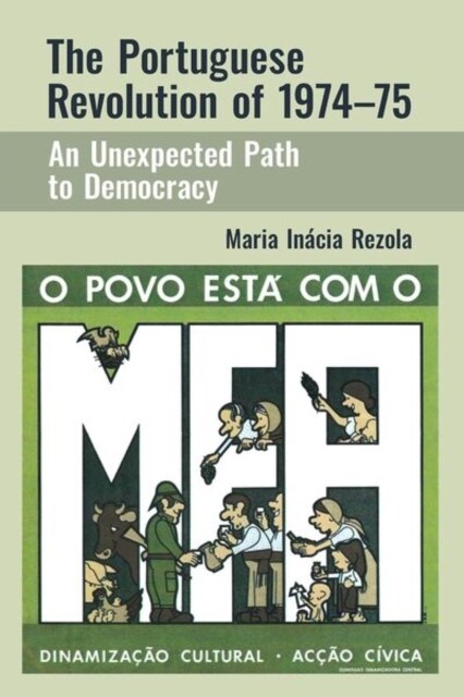 The Portuguese Revolution of 1974-1975 : An Unexpected Path to Democracy (Paperback)