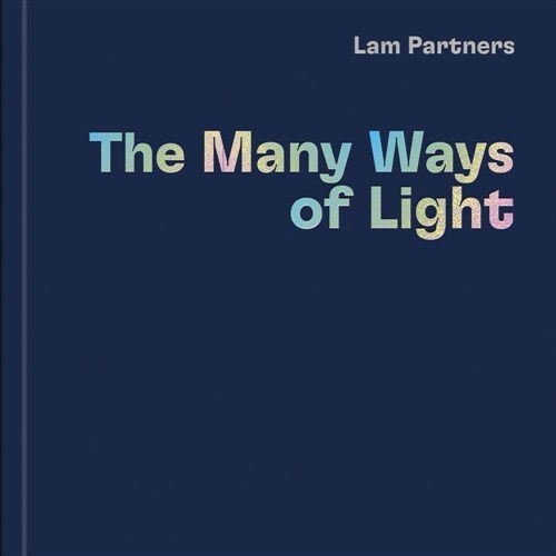 Lam Partners: The Many Ways of Light (Hardcover)