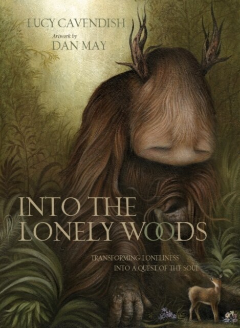 Into the Lonely Woods : Transforming Loneliness into a Quest of the Soul (Hardcover)