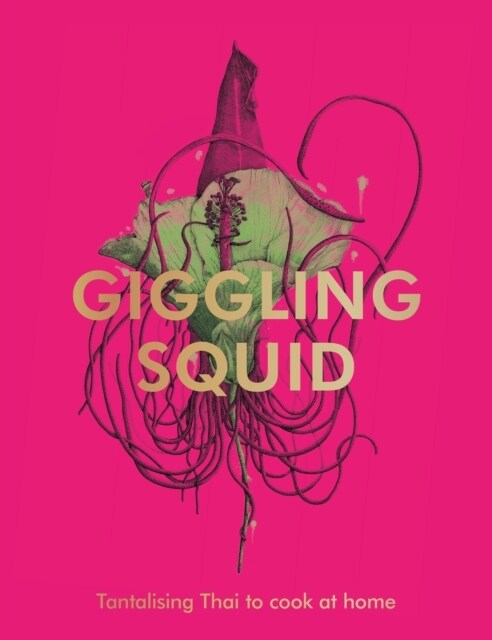 The Giggling Squid Cookbook : Tantalising Thai Dishes to Enjoy Together (Hardcover)