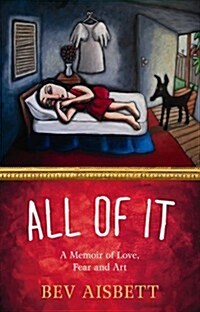 All of It: A Memoir of Love, Fear and Art (Paperback)