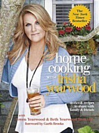 Home Cooking with Trisha Yearwood: Stories and Recipes to Share with Family and Friends: A Cookbook (Paperback)