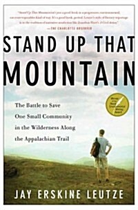 Stand Up That Mountain: The Battle to Save One Small Community in the Wilderness Along the Appalachian Trail (Paperback)