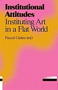 [중고] Institutional Attitudes: Instituting Art in a Flat World (Paperback)