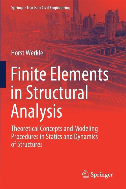 Finite Elements in Structural Analysis: Theoretical Concepts and Modeling Procedures in Statics and Dynamics of Structures (Paperback)