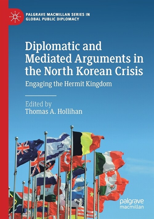 Diplomatic and Mediated Arguments in the North Korean Crisis: Engaging the Hermit Kingdom (Paperback)