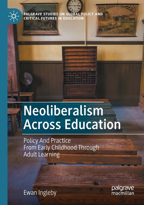 Neoliberalism Across Education: Policy And Practice From Early Childhood Through Adult Learning (Paperback)