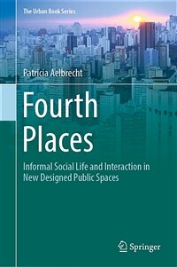 Fourth places : informal social life and interaction in new designed public spaces 