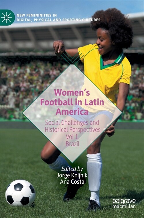 Womens Football in Latin America: Social Challenges and Historical Perspectives Vol 1. Brazil (Hardcover, 2022)