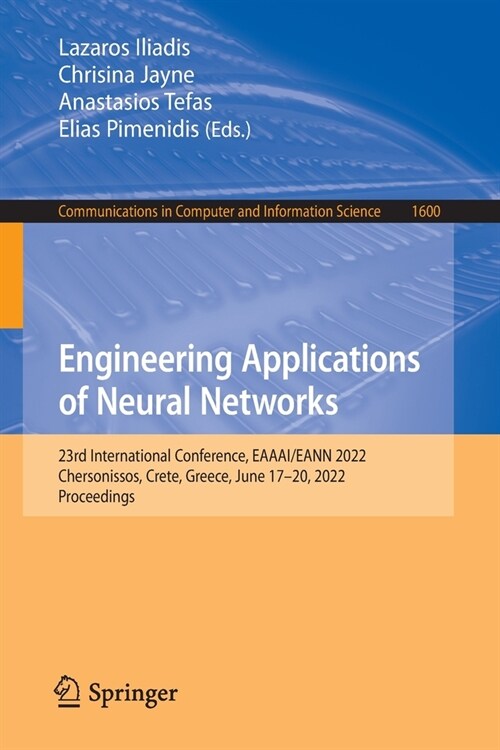 Engineering Applications of Neural Networks: 23rd International Conference, EAAAI/EANN 2022, Chersonissos, Crete, Greece, June 17-20, 2022, Proceeding (Paperback)