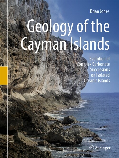 Geology of the Cayman Islands: Evolution of Complex Carbonate Successions on Isolated Oceanic Islands (Hardcover, 2022)