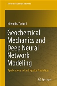 Geochemical mechanics and deep neural network modeling : applications to earthquake prediction