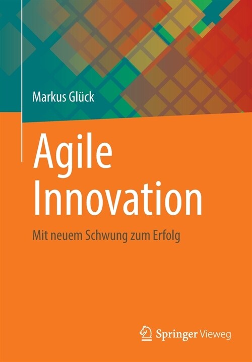 Agile Innovation: Mit neuem Schwung zum Erfolg (Paperback)