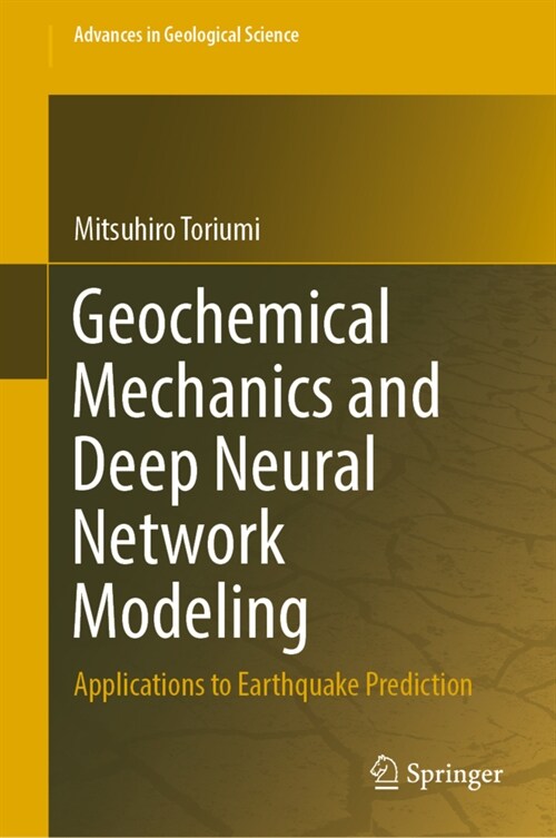 Geochemical Mechanics and Deep Neural Network Modeling: Applications to Earthquake Prediction (Hardcover, 2022)