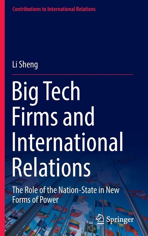 Big Tech Firms and International Relations: The Role of the Nation-State in New Forms of Power (Hardcover)