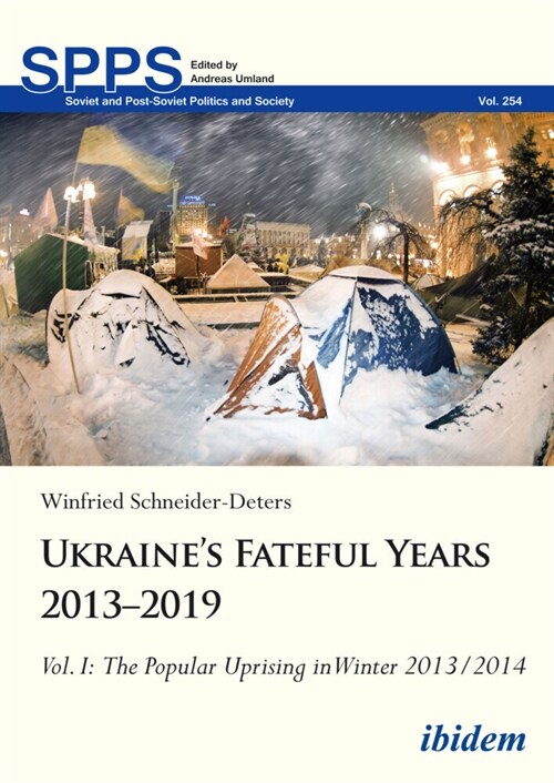 Ukraines Fateful Years 2013-2019, Vol. I: The Popular Uprising in Winter 2013/2014 (Hardcover)