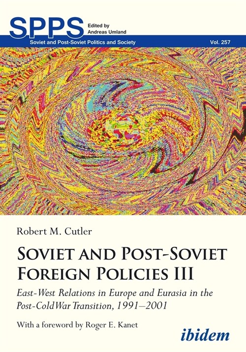 Soviet and Post-Soviet Russian Foreign Policies III: East-West Relations in Europe and Eurasia in the Post-Cold War Transition, 1991-2001 (Paperback)