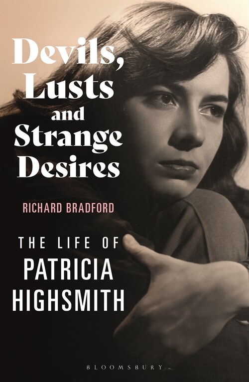 Devils, Lusts and Strange Desires : The Life of Patricia Highsmith (Paperback)