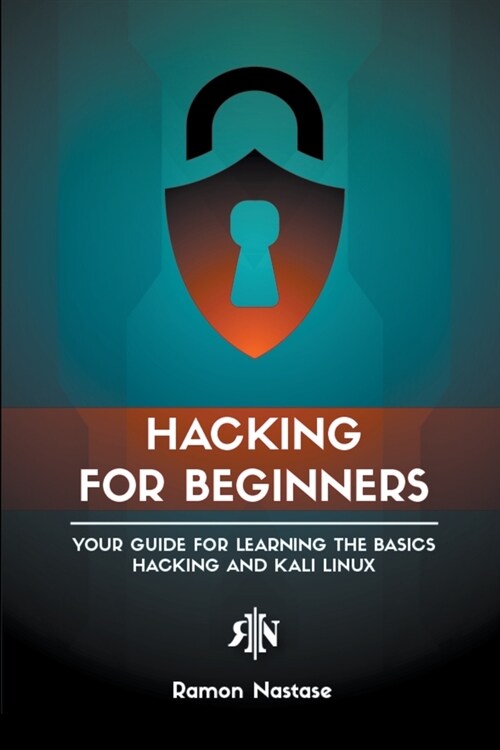 Hacking for Beginners: Your Guide for Learning the Basics - Hacking and Kali Linux (Paperback)
