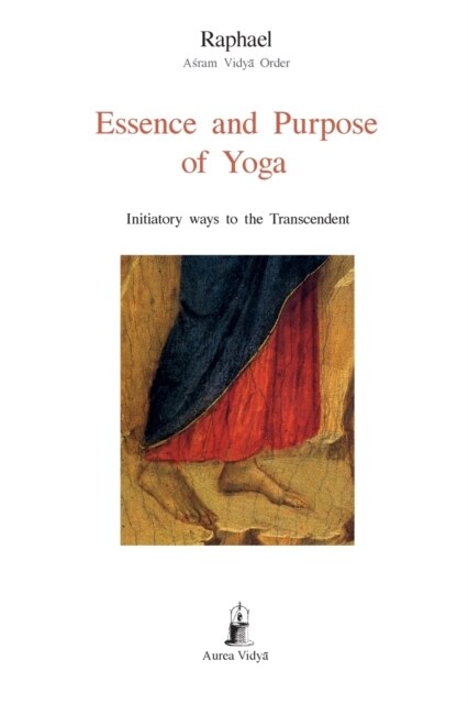 Essence and Purpose of Yoga: Initiatory ways to the Transcendent (Paperback)