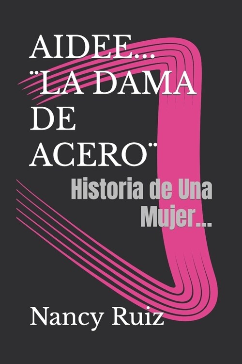 Aidee... ]La Dama de Acero]: Historia de Una Mujer... (Paperback)