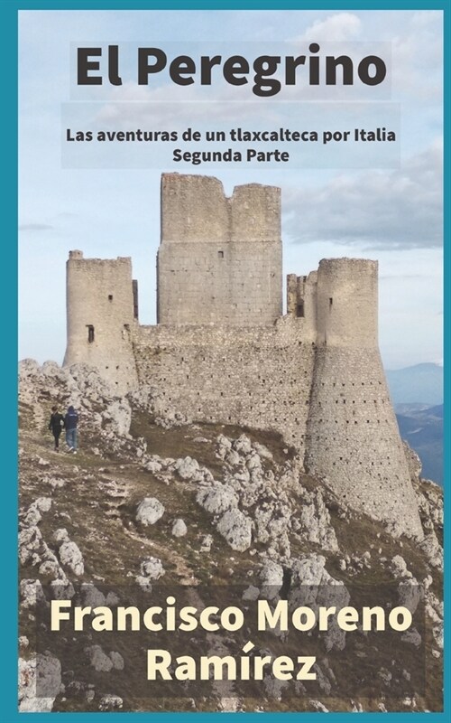 El Peregrino. Segunda Parte: Las aventuras de un tlaxcalteca por Italia. Segunda Parte (Paperback)