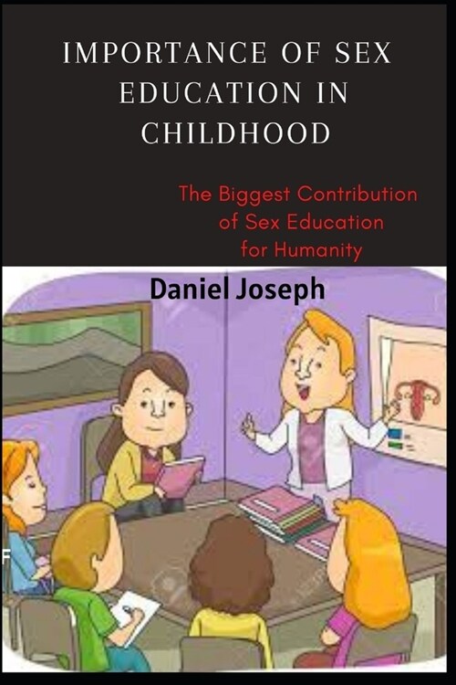 Importance of Sex Education in Childhood: The Biggest Contribution of Sex Education For Humanity (Paperback)