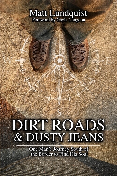 Dirt Roads and Dusty Jeans: One Mans Journey South of the Border to Find His Soul (Paperback)