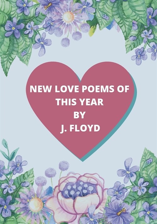 New Love Poems of This Year: The most famous love poetry of all time. (Paperback)