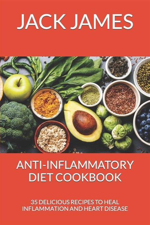 Anti-Inflammatory Diet Cookbook: 35 Delicious Recipes to Heal Inflammation and Heart Disease (Paperback)